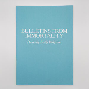 Bulletins From Immortality: Poems by Emily Dickinson