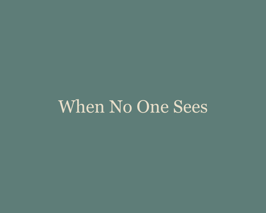When No One Sees