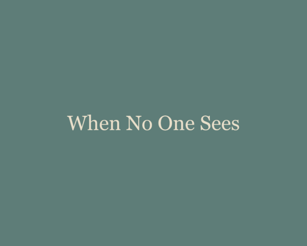 When No One Sees
