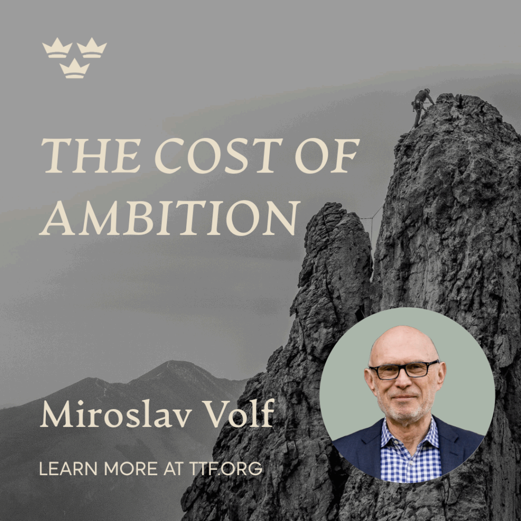 The Cost of Ambition with Miroslav Volf