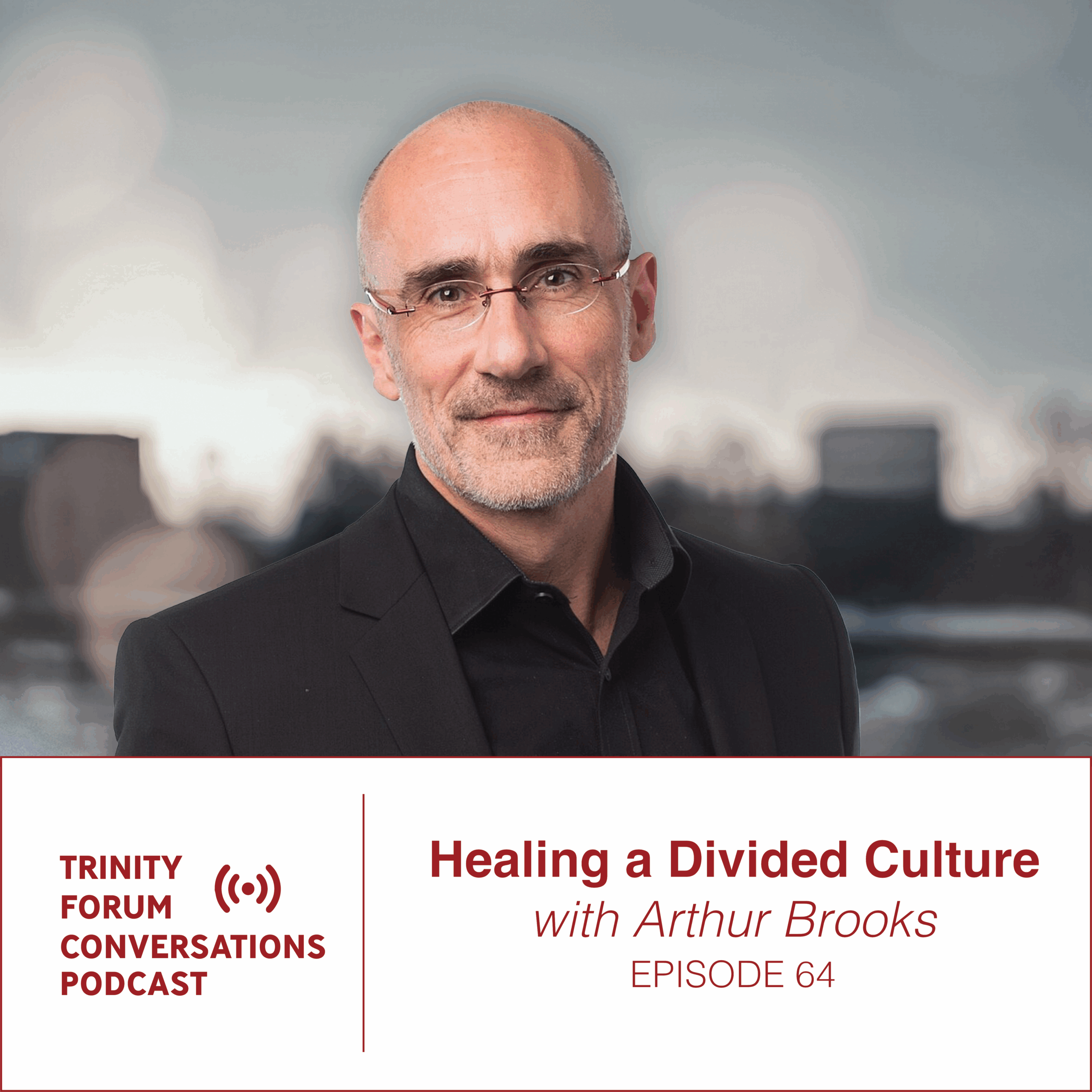 Episode 64 | Healing a Divided Culture with Arthur Brooks - The Trinity ...
