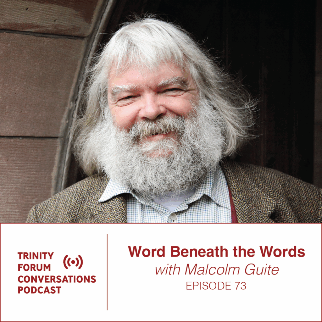 Episode 73 | Word Beneath the Words with Malcolm Guite - The Trinity Forum