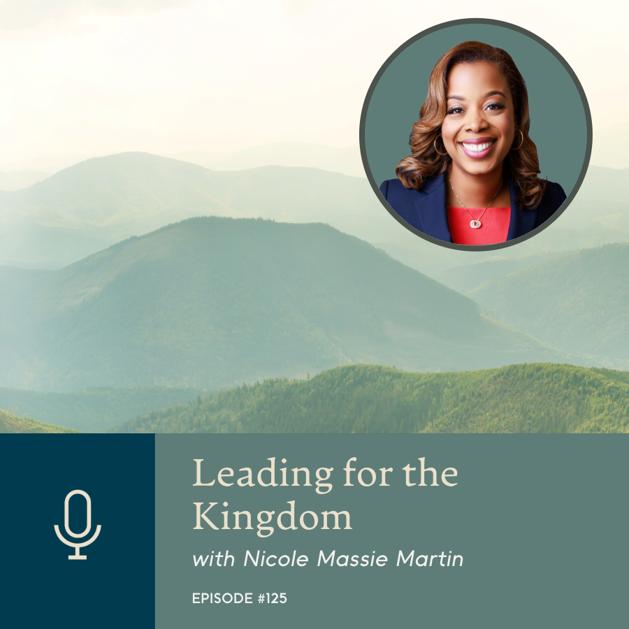 Episode 125 | Leading for the Kingdom with Nicole Massie Martin