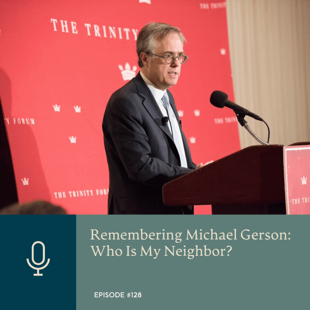 Episode 128 | Remembering Michael Gerson: Who is my Neighbor?