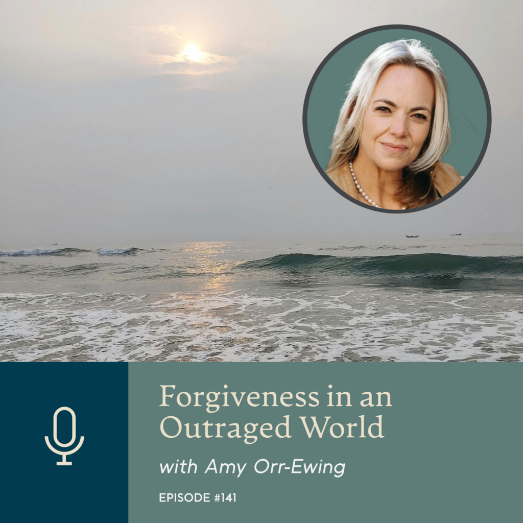 Episode 141 | Forgiveness in an Outraged World, with Amy Orr-Ewing