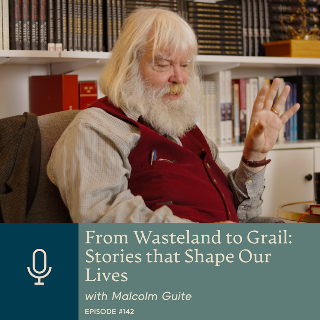 Episode 142 | From Wasteland to Grail: Stories that Shape Our Lives, with Malcolm Guite