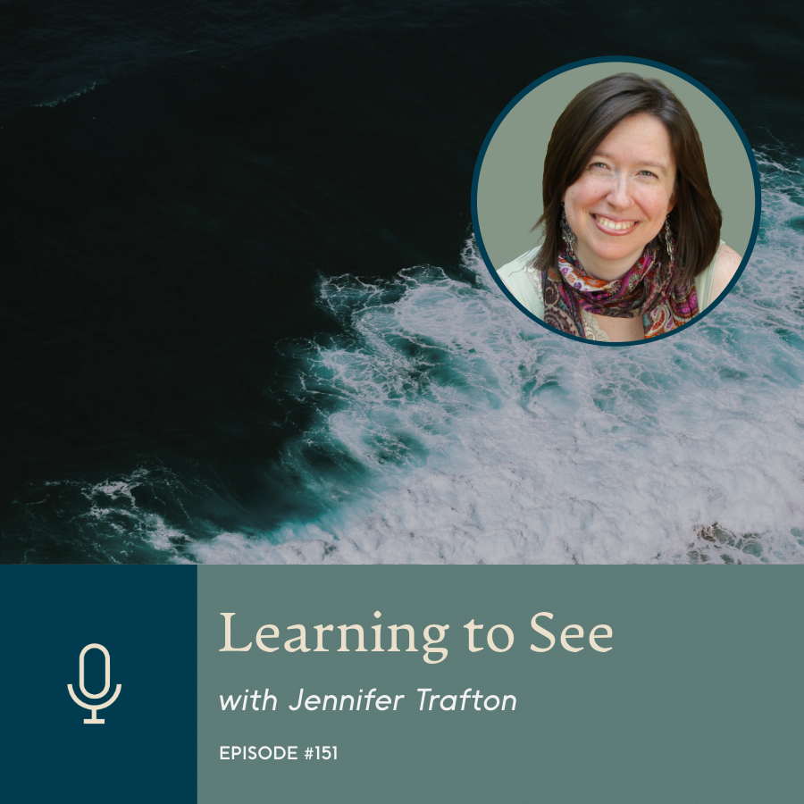 Episode 151 | Learning to See, with Jennifer Trafton